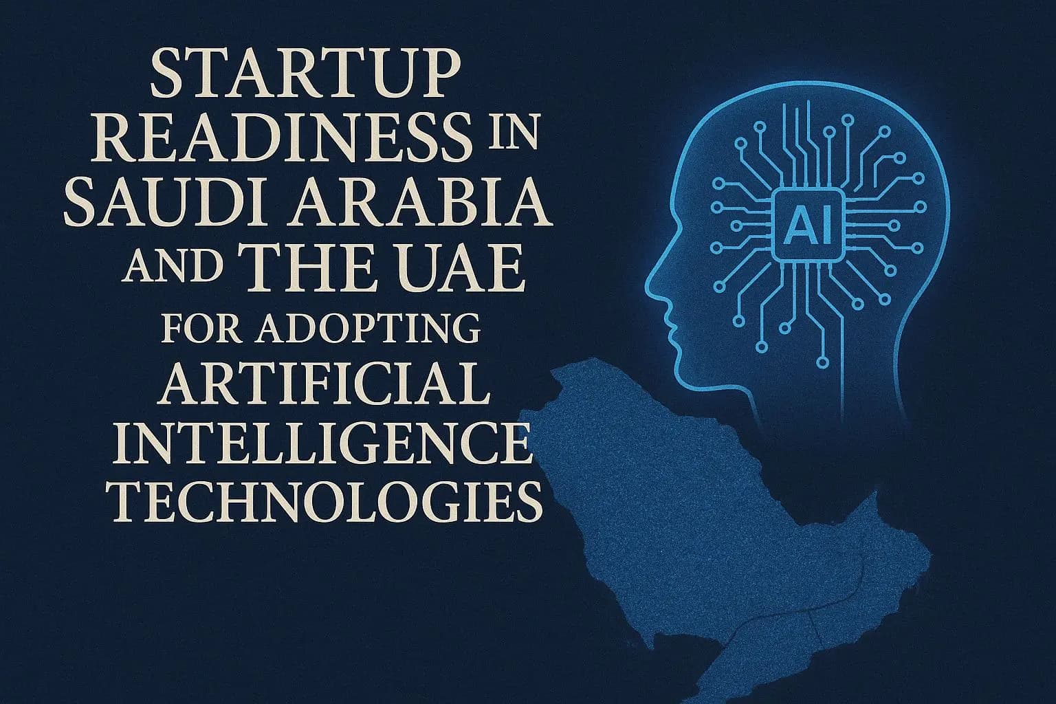 Startup Readiness in Saudi Arabia and the UAE for Adopting Artificial Intelligence Technologies